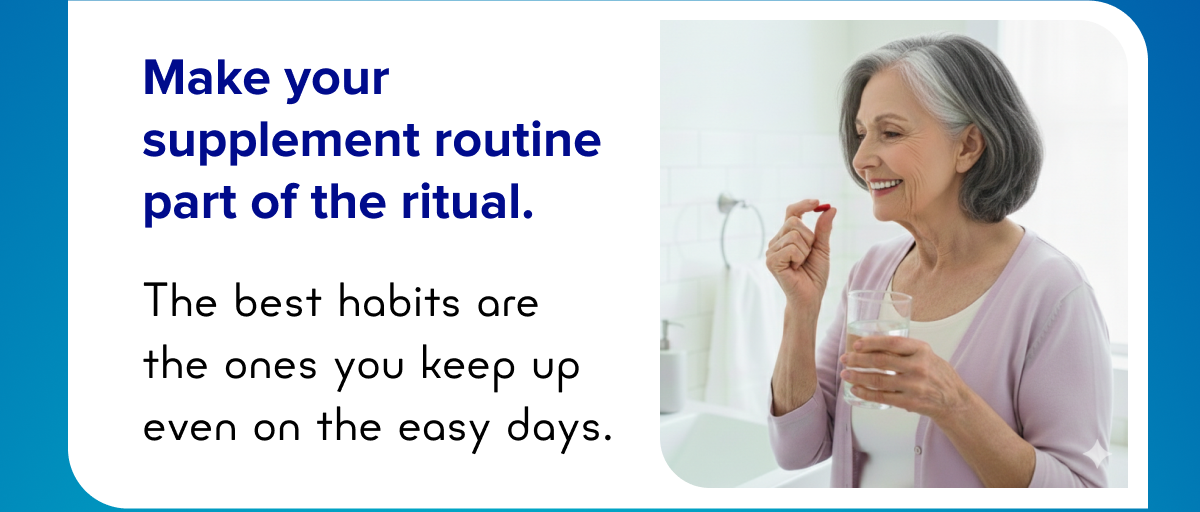 Make your supplement routine part of the ritual.
