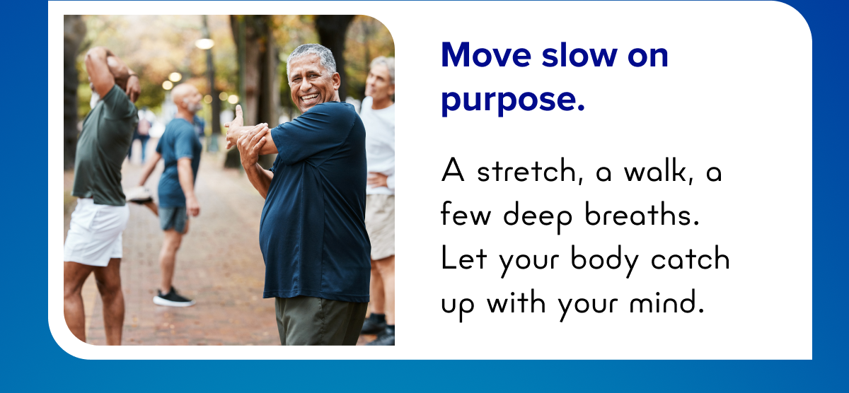Move slow on purpose.