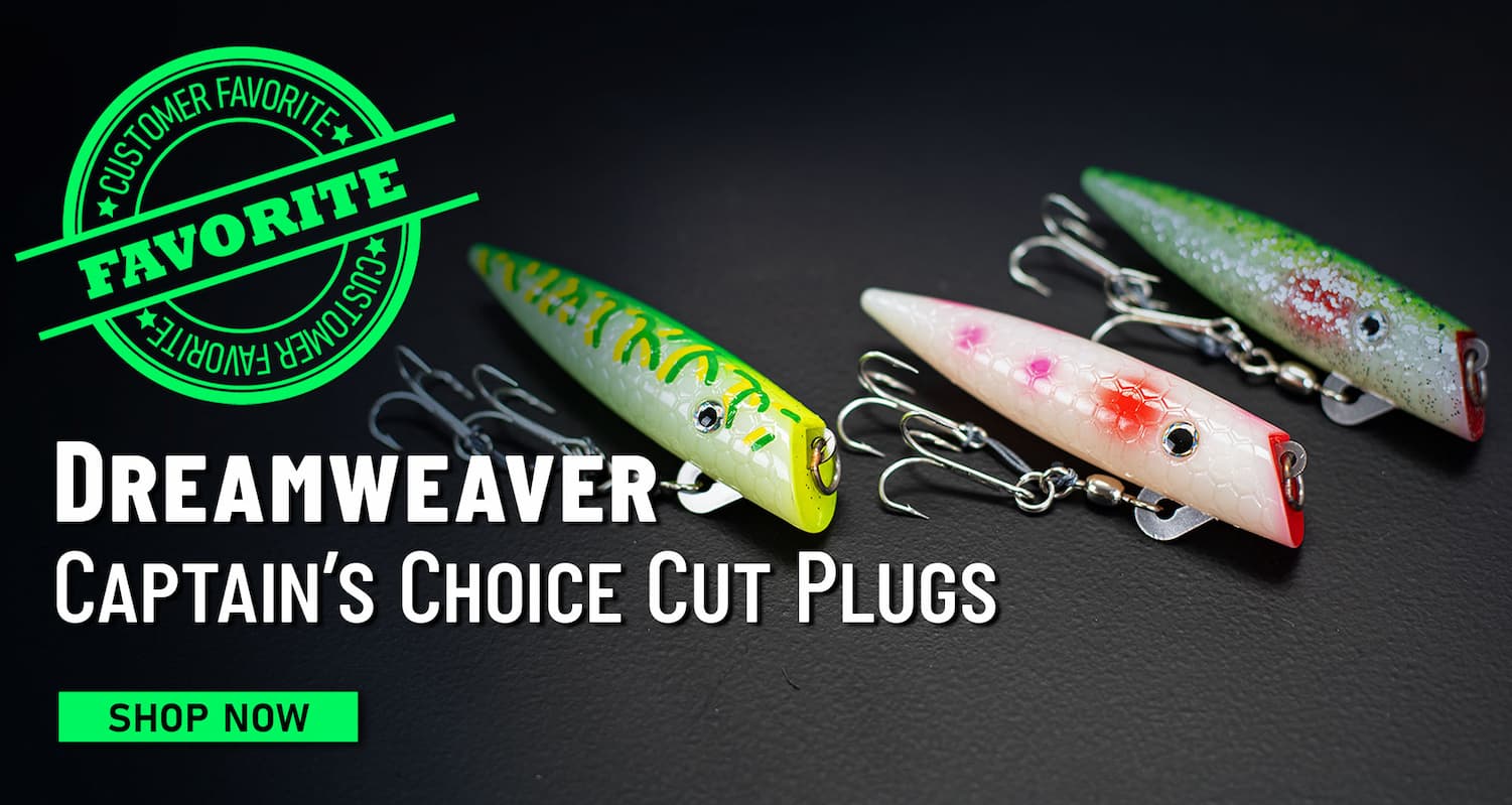 Customer Favorite Dreamweaver Captain's Choice Cut Plugs Shop Now