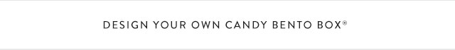 Design Your Own Candy Bento Box®