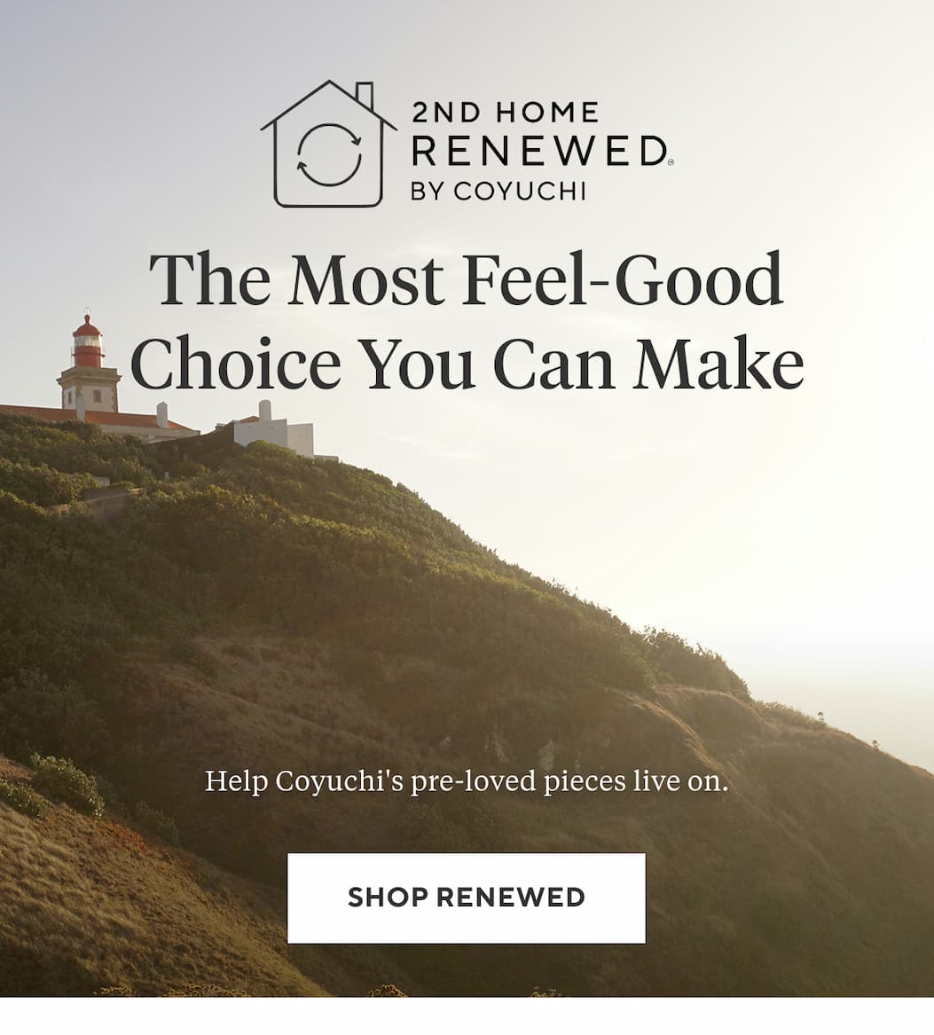The Most Sustainable Choice You Can Make Help Coyuchi's pre-loved pieces live on. Shop Renewed >