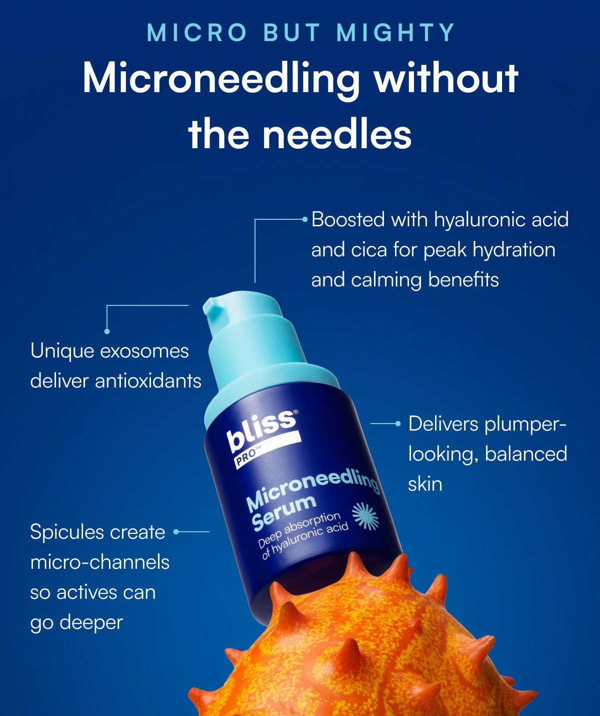 MICRO BUT MIGHTY Microneedling without the needles Boosted with hyaluronic acid and cica for peak hydration and calming benefits Unique exosomes deliver antioxidants Delivers plumper-looking, balanced skin Spicules create micro-channels so actives can go deeper