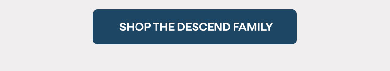 Shop the Descend Family