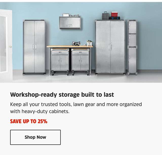 Workshop-ready storage built to last. Keep all your trusted tools, lawn gear and more organized with heavy-duty cabinets. Save up to 25%. Shop Now.