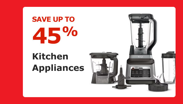 Save up to 45%. Kitchen Appliances.