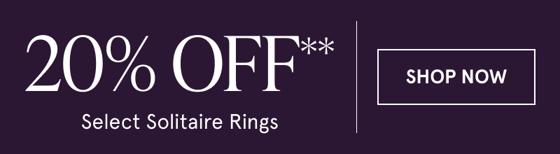 20% OFF Select Solitaire Rings. Click here to shop now