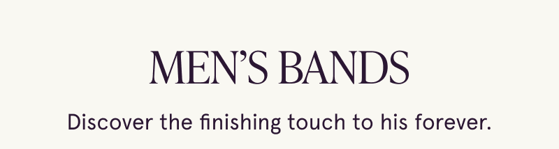 Men’s bands. The finishing touch to his forever.