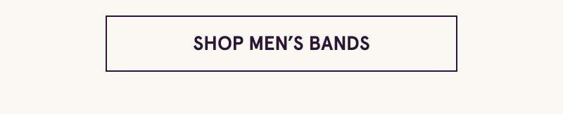 Click here to shop men’s bands