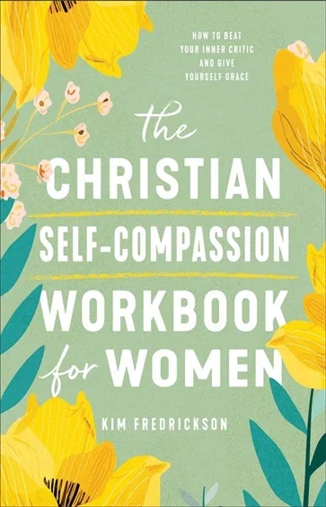 The Christian Self-Compassion Workbook for Women, by Kim Fredrickson