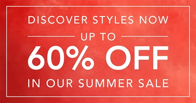 Discover styles now up to 60% off in our summer sale