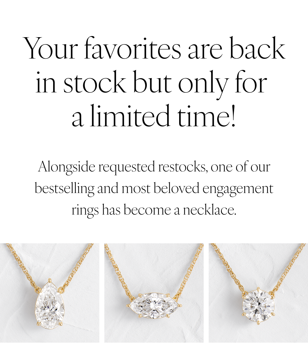 Your favorites are back in stock but only for a limited time! Alongside requested restocks, one of our bestselling and most beloved engagement rings has become a necklace.