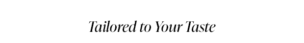 Tailored to Your Taste