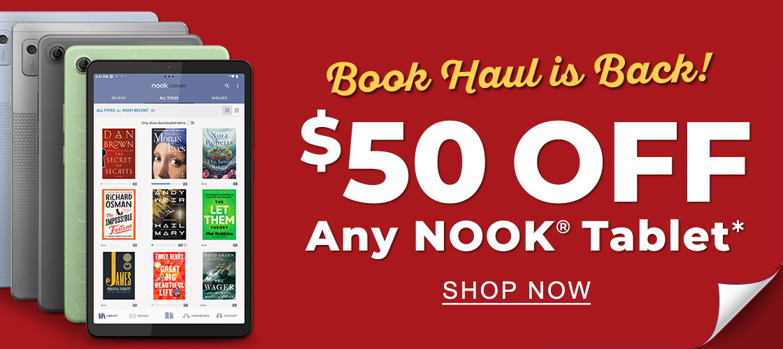 Book Haul is Back! $50 OFF Any NOOK Tablet* - SHOP NOW