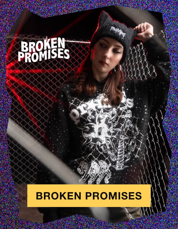 Shop Broken Promises, with all new hoodies and hats