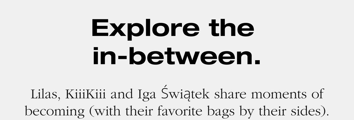 Explore the in-between. Lilas, KiiiKiii and Iga Świątek share moments of becoming (with their favorite bags by their sides).