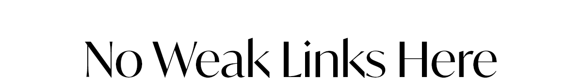 No Weak Links Here