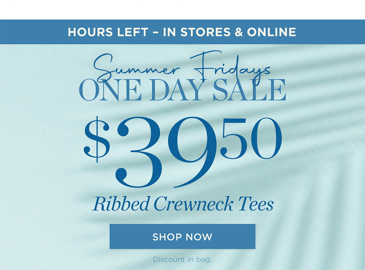In Stores & Online Until Midnight One Day Sale $39.50 Ribbed Crewneck Tees | Shop Now
