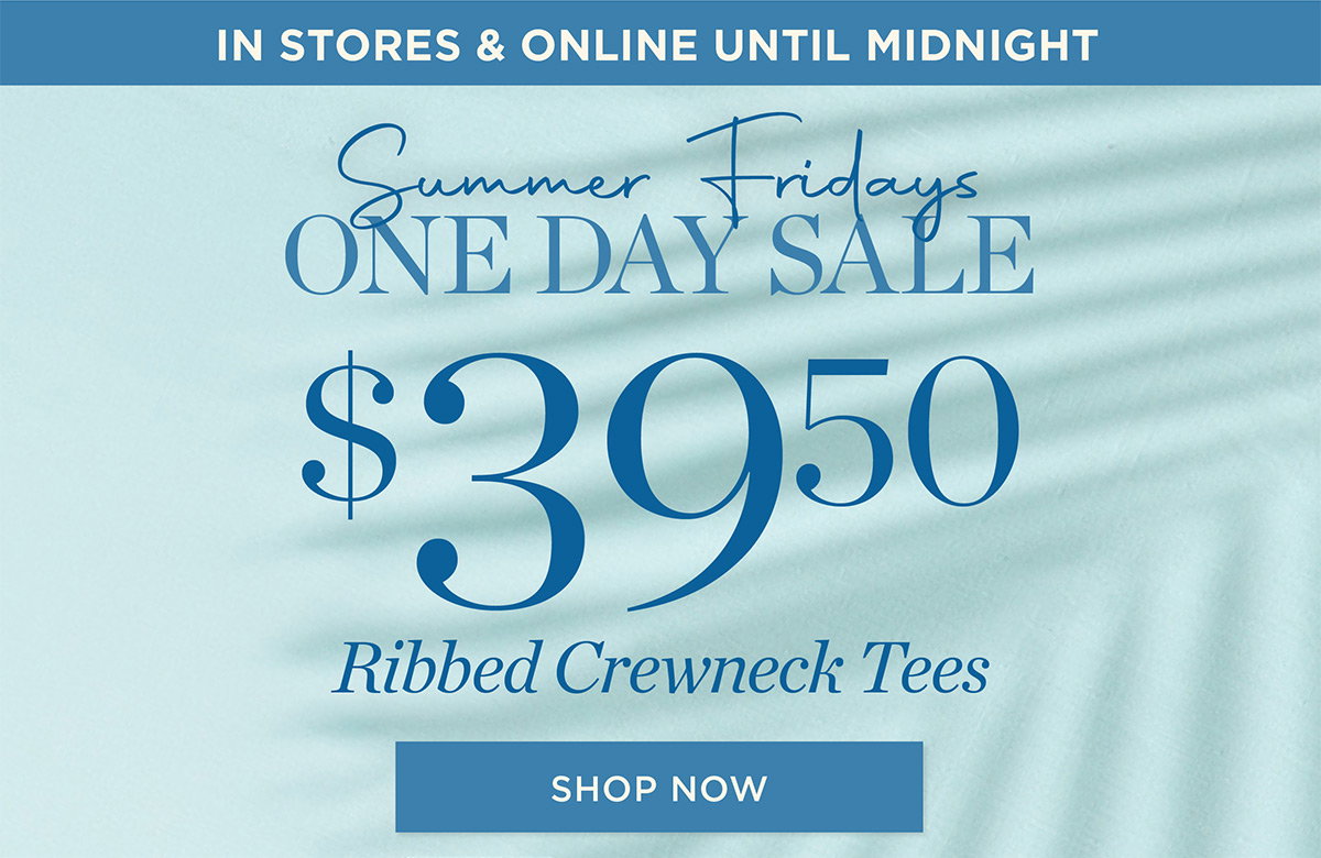 In Stores & Online Until Midnight One Day Sale $39.50 Ribbed Crewneck Tees | Shop Now