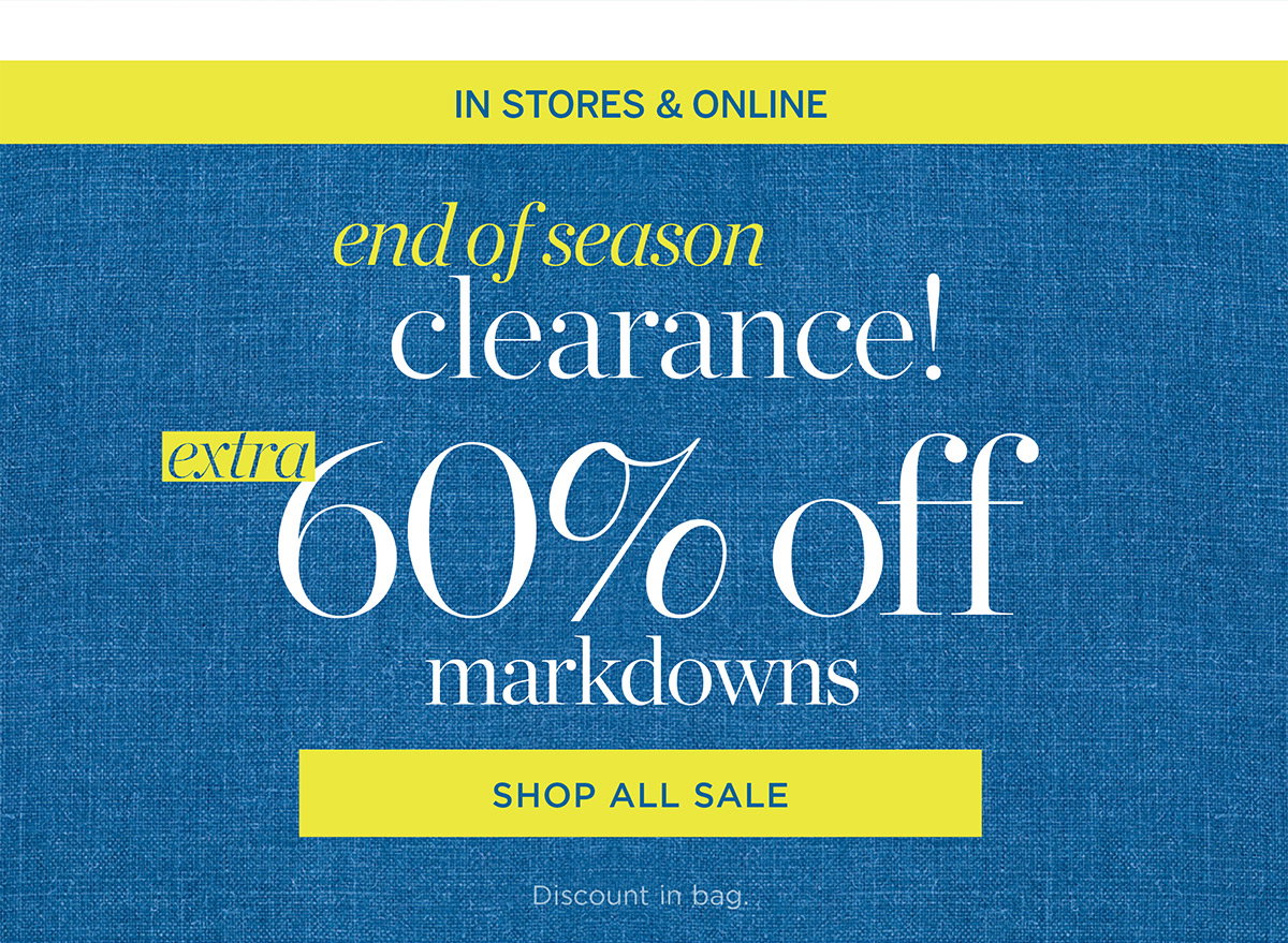 In Stores & Online End of Season Clearance! Extra 60% off Markdowns | Shop All Sale