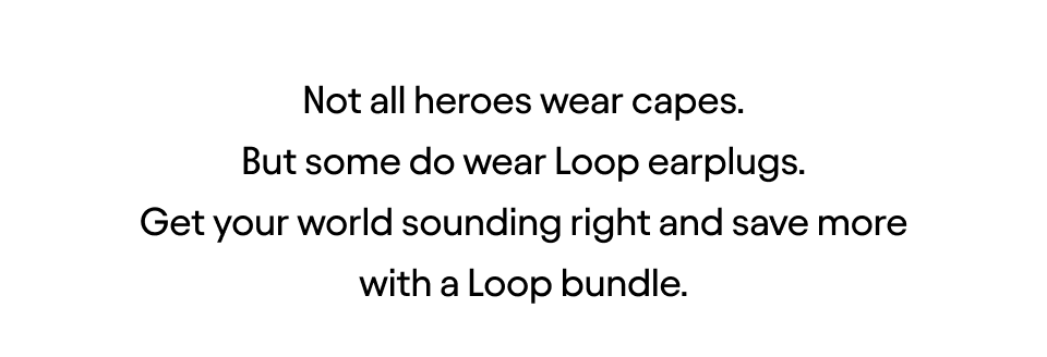Get your world sounding right and save more with a Loop bundle.