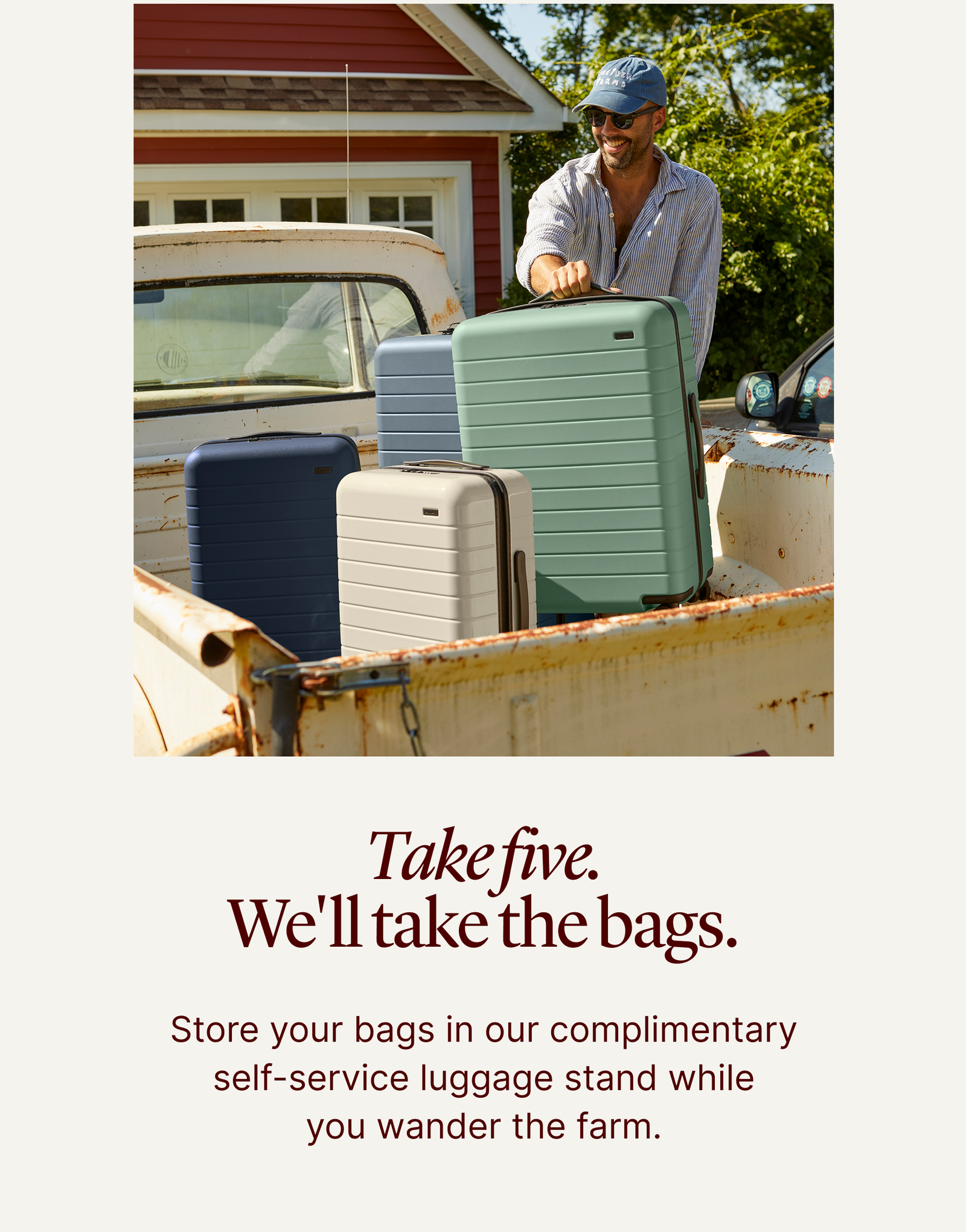 Take five. We'll take the bags. | Store your bags in our complimentary self-service luggage stand while you wander the farm.