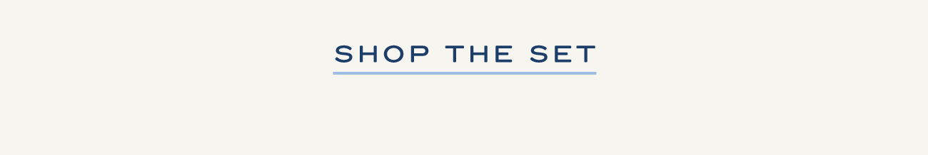 SHOP THE SET