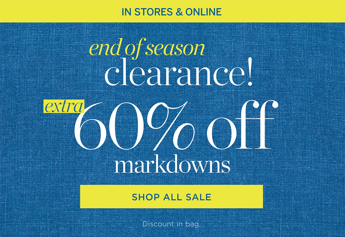 In Stores & Online End of Season Clearance! Extra 60% off Markdowns | Shop All Sale
