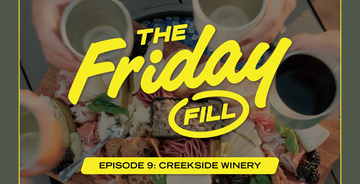 The Friday Fill | Episode 9: Creekside Winery