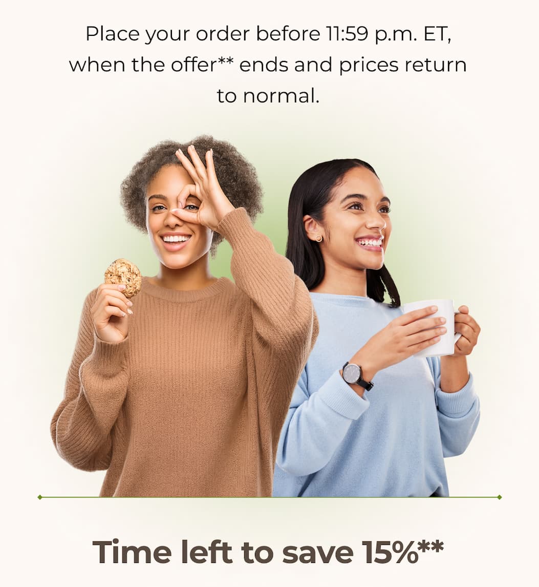 Place your order before 11:59 p.m. EDT, when the offer** ends and prices return to normal.