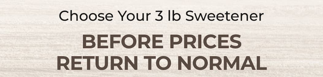 Choose Your 3 lb Sweetener Before Prices Return to Normal