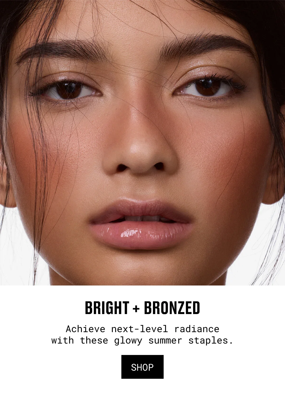 BRIGHT + BRONZED | Achieve next-level radiance with these glowy summer staples. | SHOP