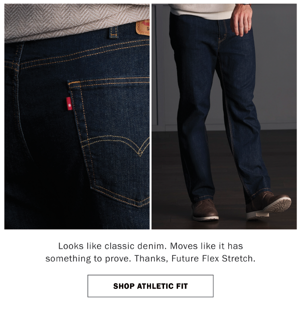 Looks like classic denim. Moves like it has something to prove. Thanks, Future Flex Stretch. SHOP ATHLETIC FIT