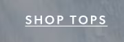 Shop tops.