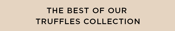 THE BEST OF OUR TRUFFLES COLLECTION