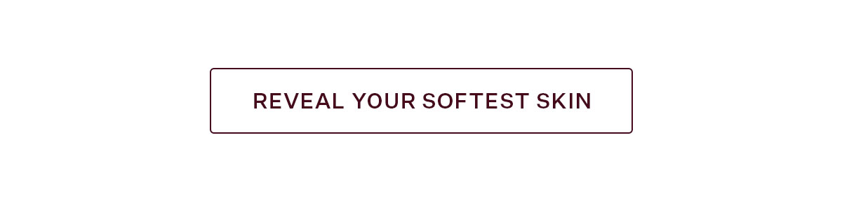 Reveal Your Softest Skin
