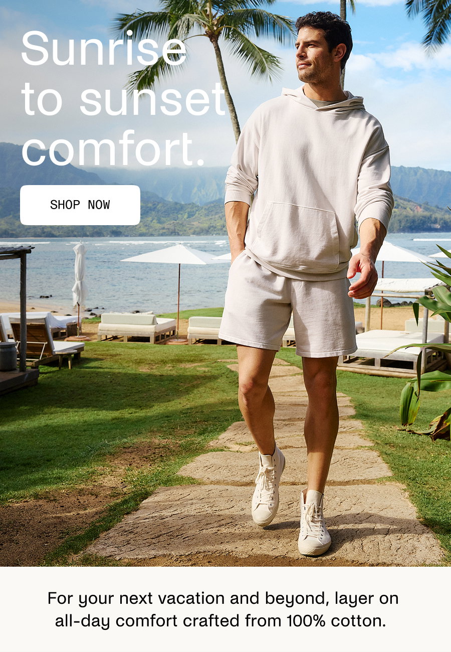 Sunrise to sunset comfort.