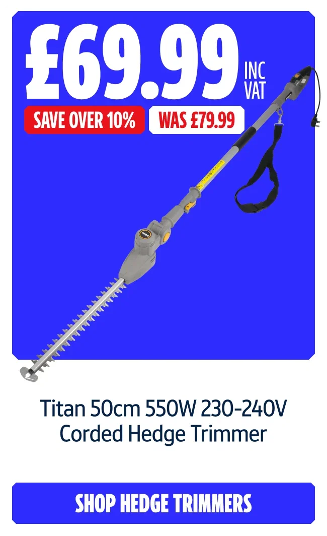 Save over 10% on Titan 50cm 550W 230-240V Corded Hedge Trimmer. Now £69.99 Inc VAT Was £79.99. Shop hedge trimmers