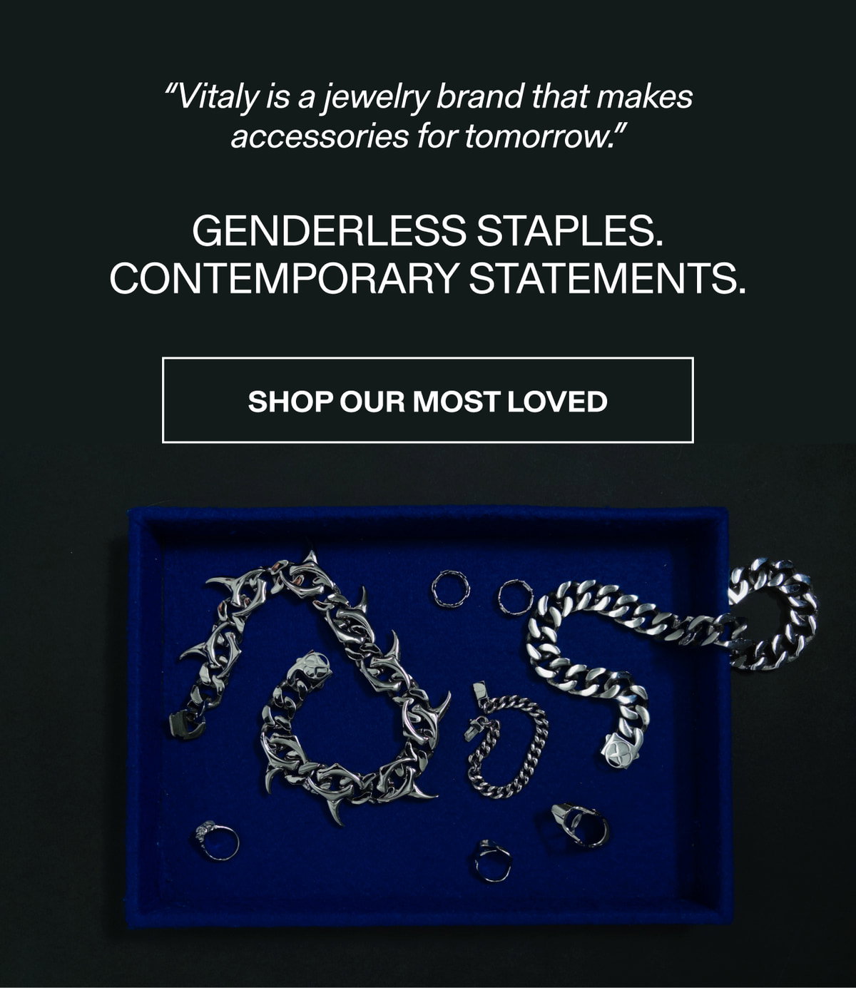 Vitaly is a jewelry brand that makes accessories for tomorrow. Genderless Staples. Contemporary Statements. Shop Our Most Loved