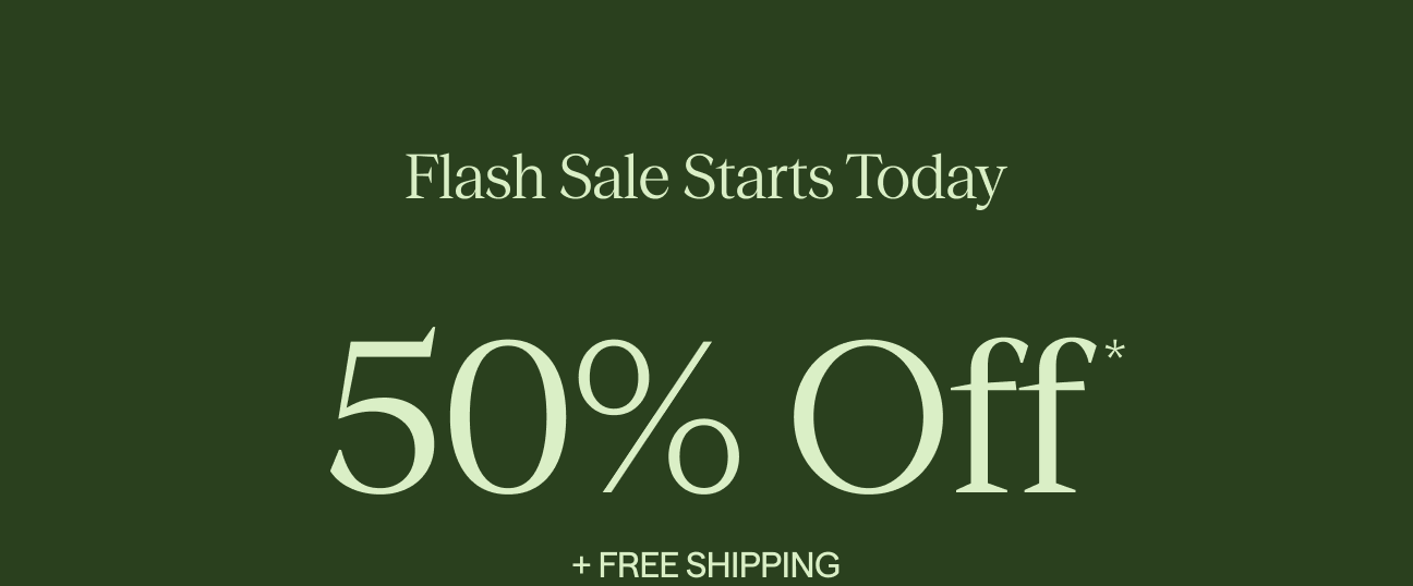 Flash Sale Starts Today | 50% Off + free shipping | terms apply