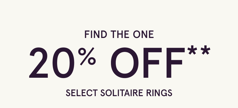 Find the one. 20 OFF Select Solitaire Rings.
