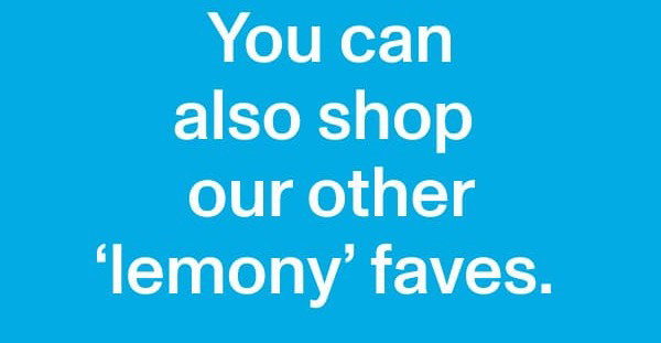 You can also shop our other ‘lemony’ faves. 
