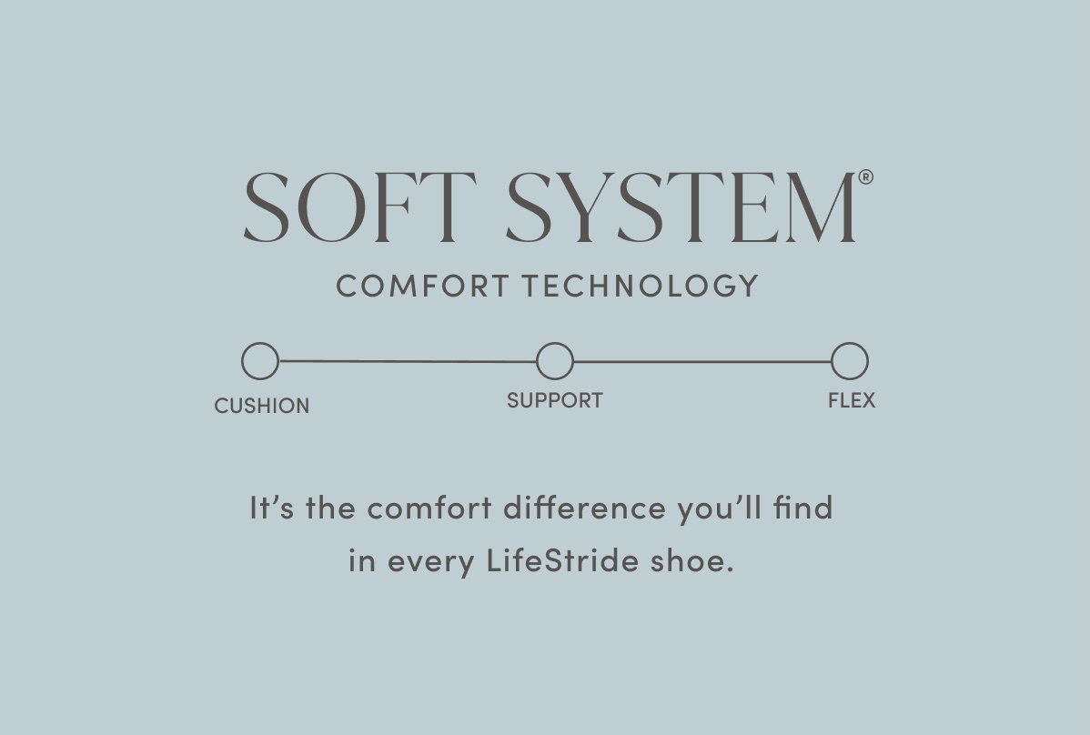 Soft System® Comfort Technology - It's The Comfort Difference You'll Find In Every LifeStride Shoe.