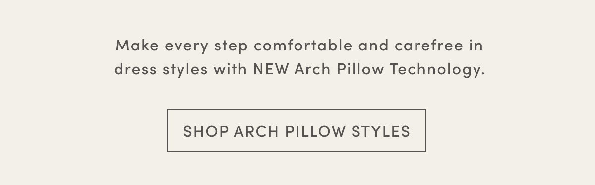 Make Every Step Comfortable And Carefree In Dress Styles With New Arch Pillow Technology. | Shop Arch Pillow Styles