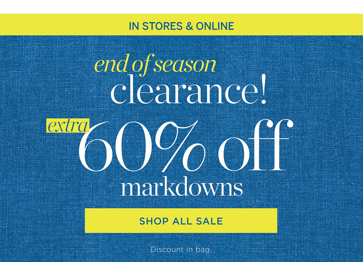 In Stores & Online End of Season Clearance! Extra 60% off Markdowns | Shop All Sale
