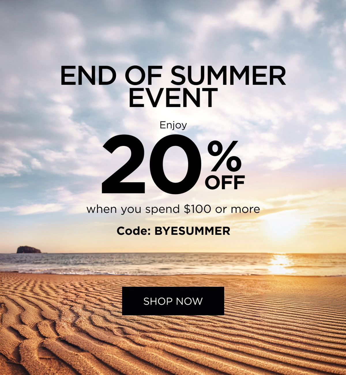 END OF SUMMER EVENT| Enjoy 20% OFF when you spend $100 or more