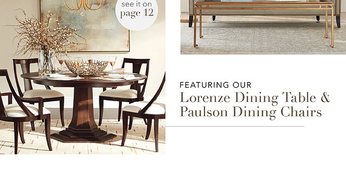 Featuring our Lorenze Dining Table & Paulson Dining Chairs | Pg 12 >