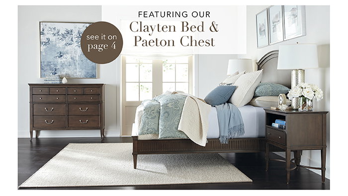 Featuring our Clayten Bed & Paeton Chest | Pg 4 >