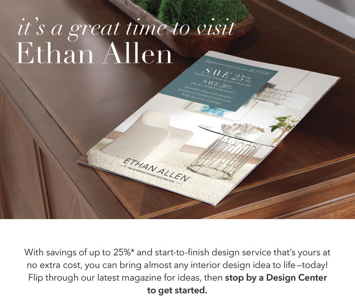 It’s a great time to visit Ethan Allen