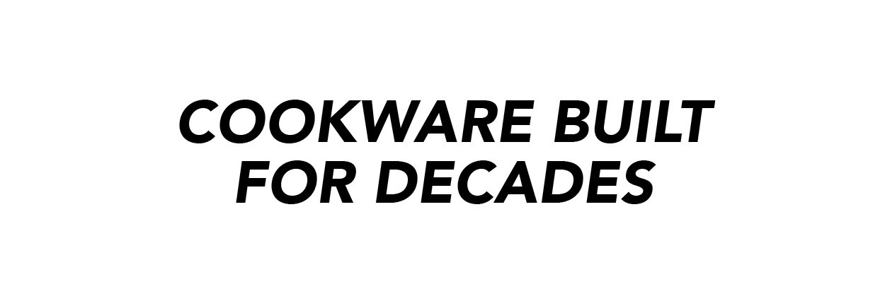 Cookware Built for Decades