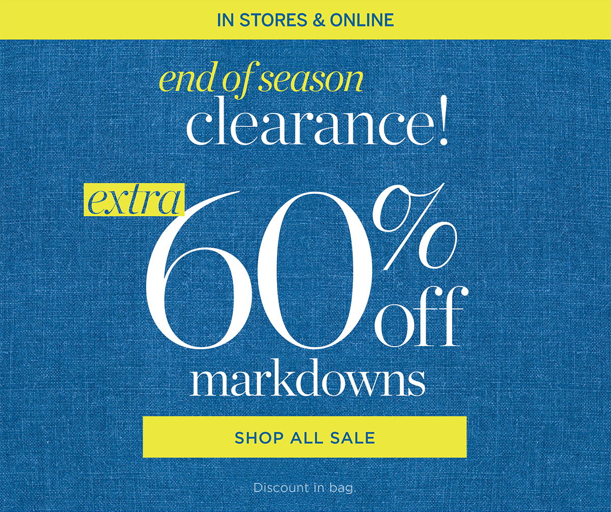 In Stores & Online End of Season Clearance! Extra 60% off Markdowns | Shop All Sale